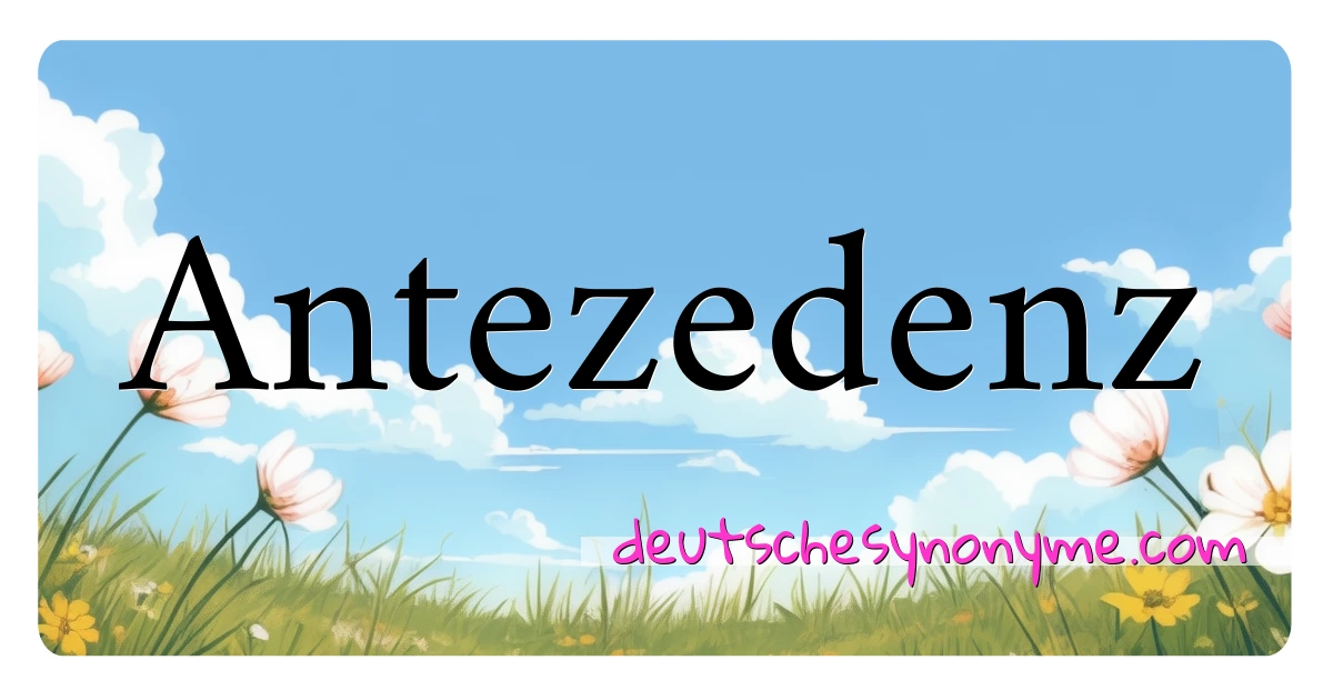 Antezedenz Synonyme Kreuzworträtsel bedeuten Erklärung und Verwendung