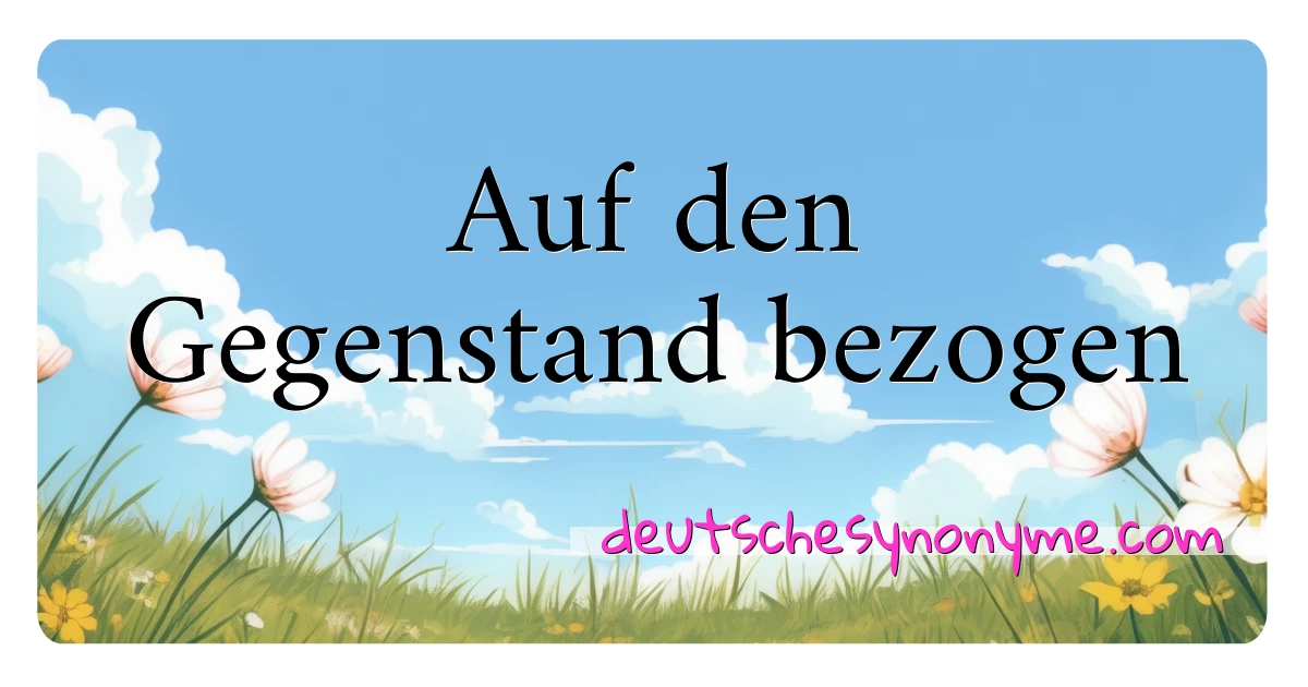 Auf den Gegenstand bezogen Synonyme Kreuzworträtsel bedeuten Erklärung und Verwendung