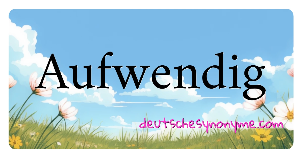 Aufwendig Synonyme Kreuzworträtsel bedeuten Erklärung und Verwendung