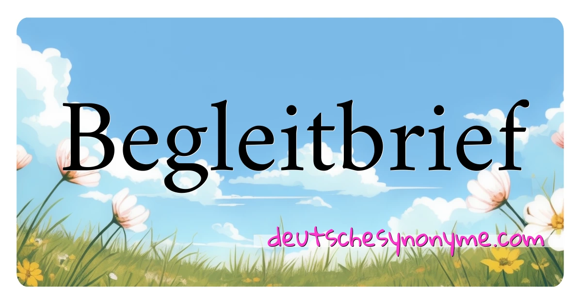 Begleitbrief Synonyme Kreuzworträtsel bedeuten Erklärung und Verwendung