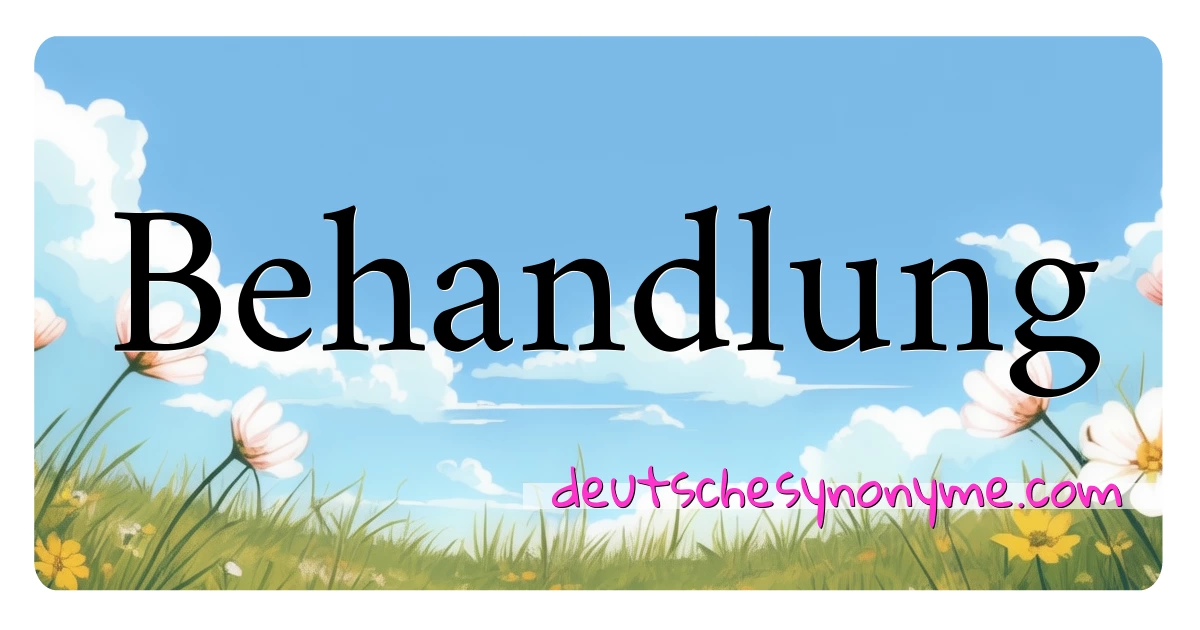 Behandlung Synonyme Kreuzworträtsel bedeuten Erklärung und Verwendung