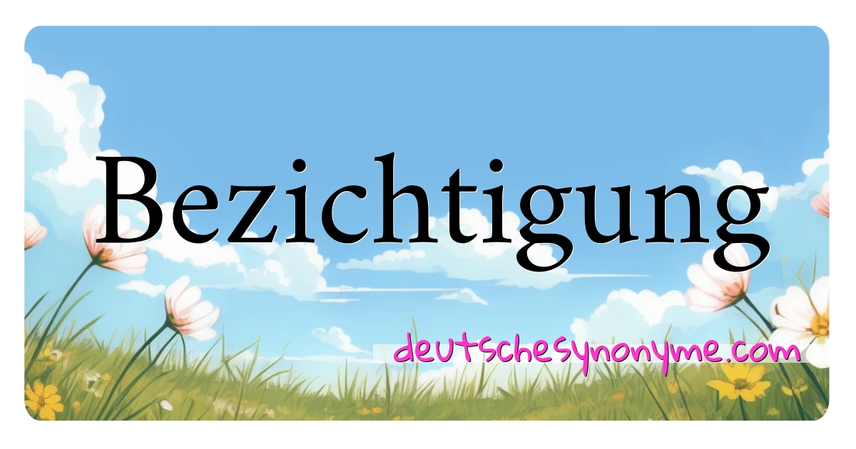 Bezichtigung Synonyme Kreuzworträtsel bedeuten Erklärung und Verwendung