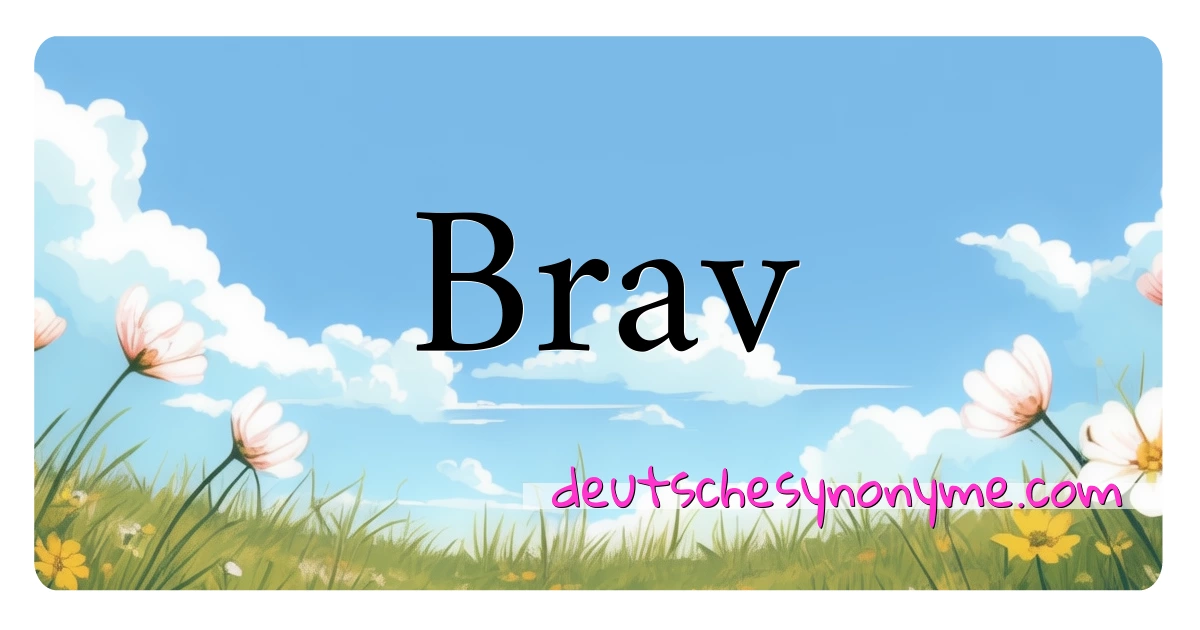 Brav Synonyme Kreuzworträtsel bedeuten Erklärung und Verwendung