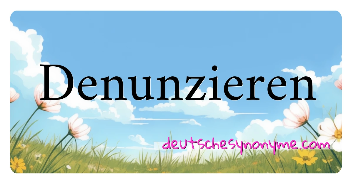 Denunzieren Synonyme Kreuzworträtsel bedeuten Erklärung und Verwendung