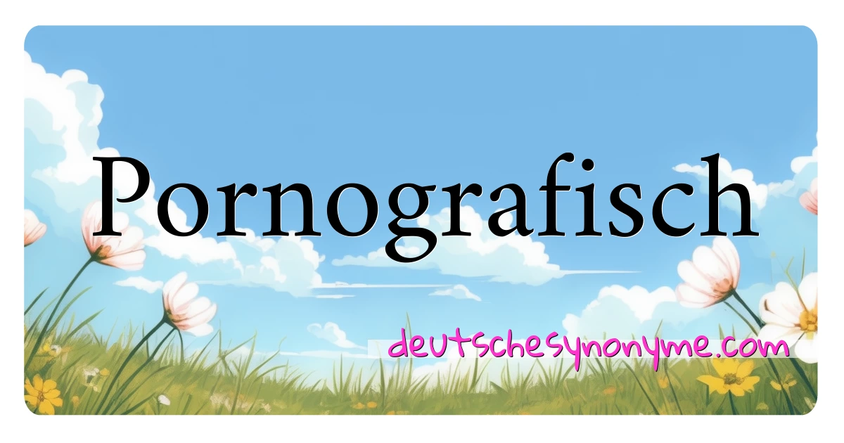 Pornografisch Synonyme Kreuzworträtsel bedeuten Erklärung und Verwendung