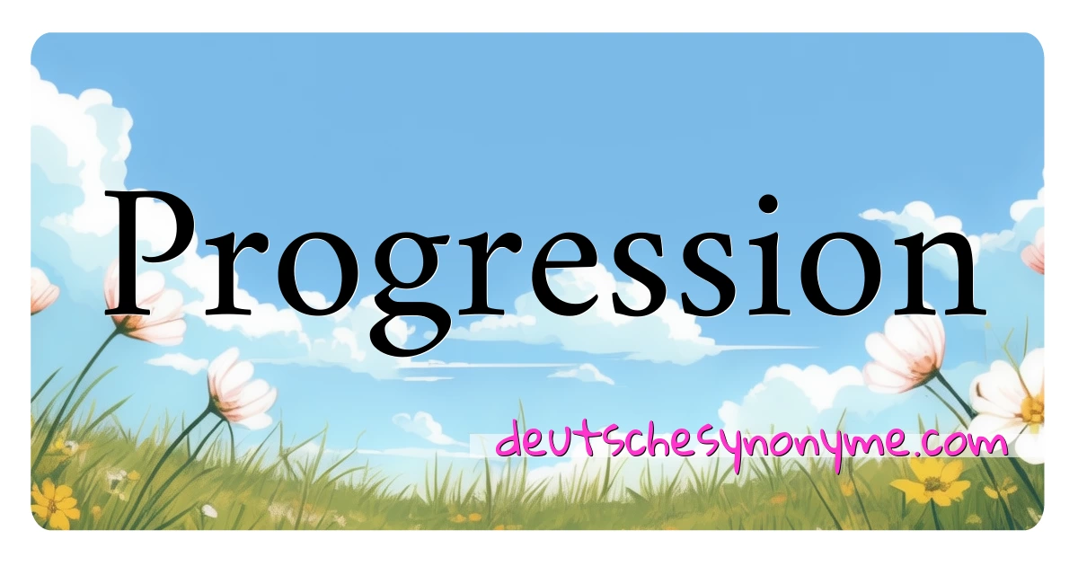 Progression Synonyme Kreuzworträtsel bedeuten Erklärung und Verwendung