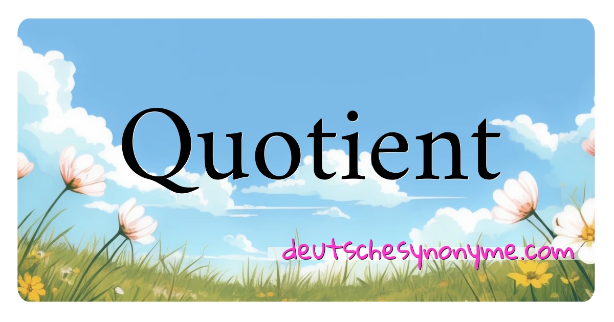 Quotient Synonyme Kreuzworträtsel bedeuten Erklärung und Verwendung