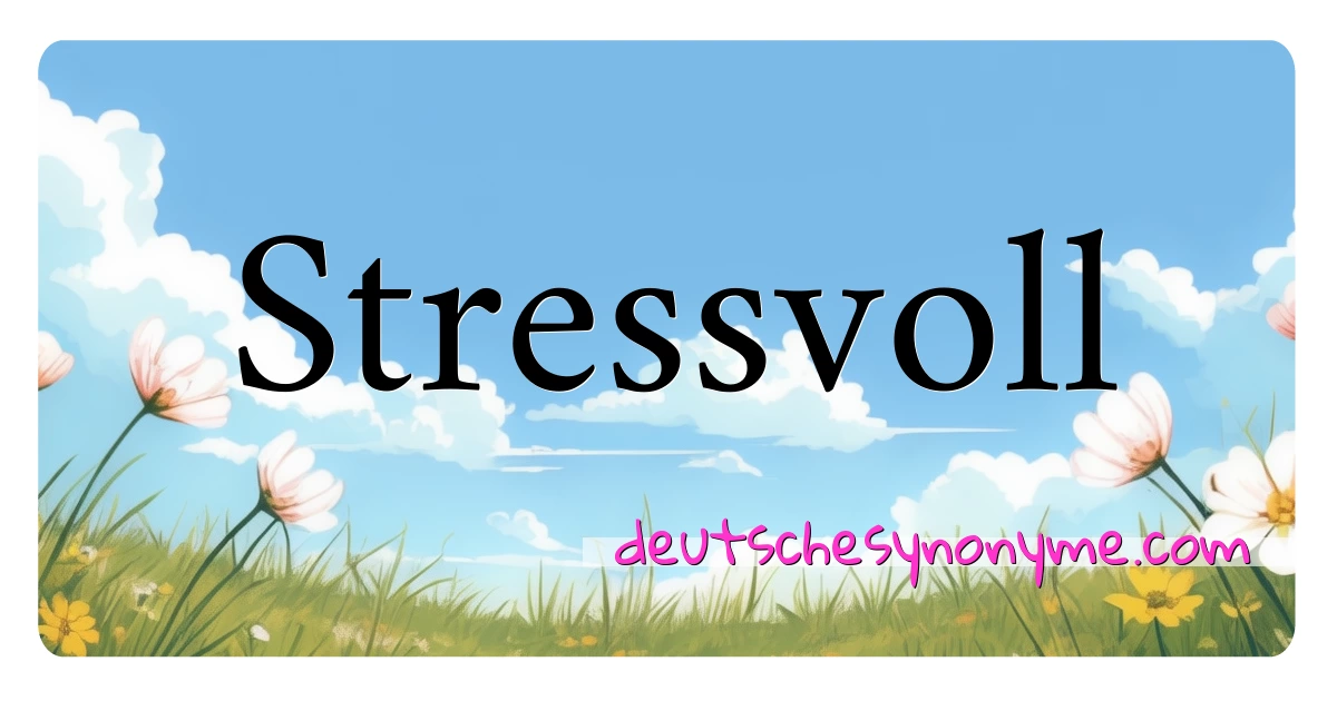 Stressvoll Synonyme Kreuzworträtsel bedeuten Erklärung und Verwendung