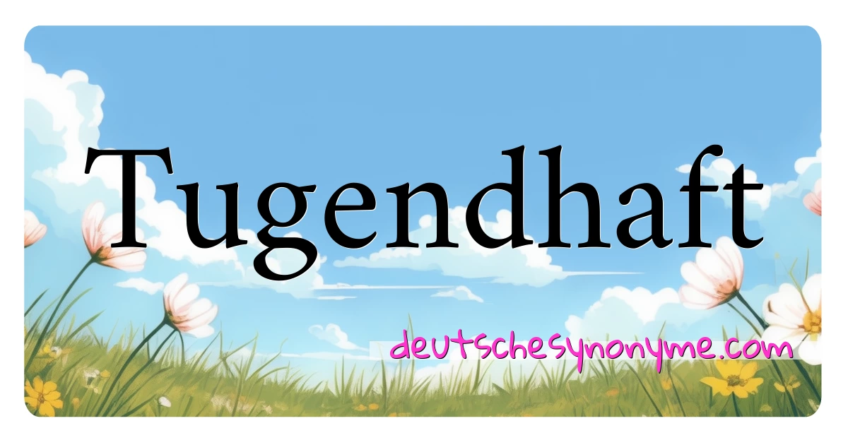 Tugendhaft Synonyme Kreuzworträtsel bedeuten Erklärung und Verwendung