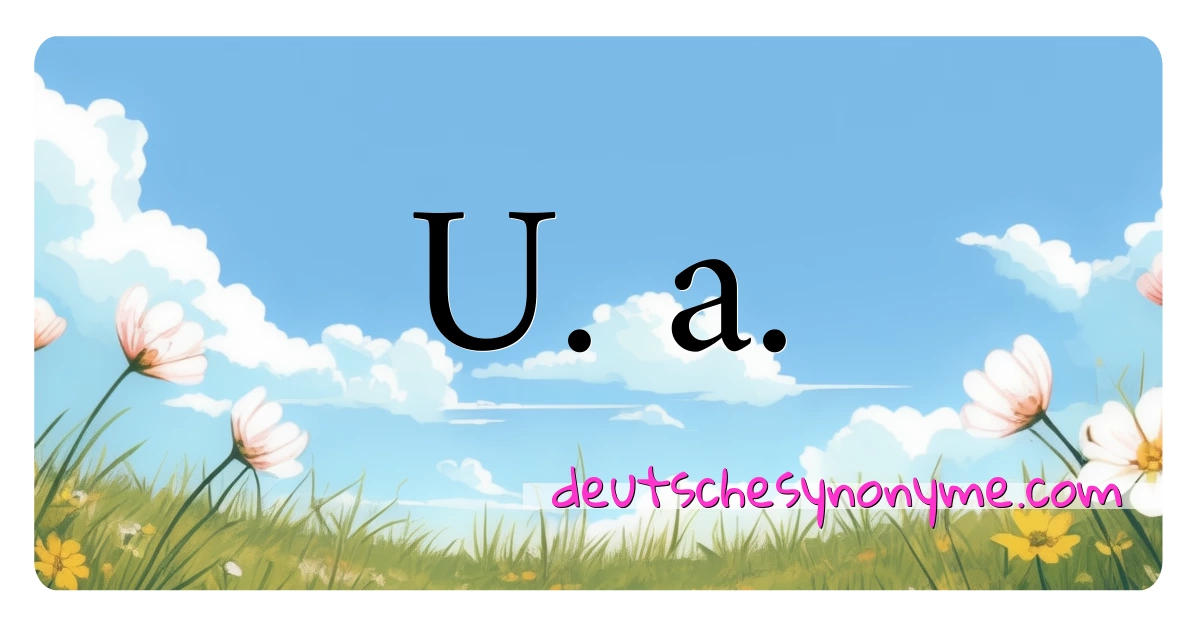 U. a. Synonyme Kreuzworträtsel bedeuten Erklärung und Verwendung