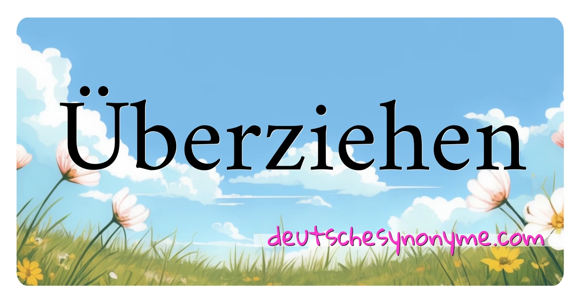 Überziehen Synonyme Kreuzworträtsel bedeuten Erklärung und Verwendung