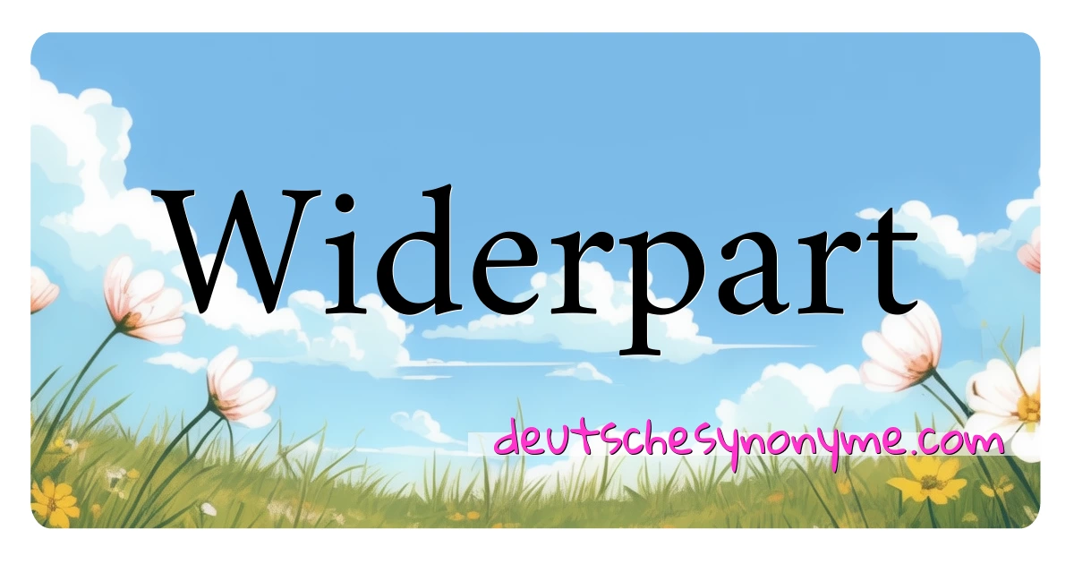 Widerpart Synonyme Kreuzworträtsel bedeuten Erklärung und Verwendung