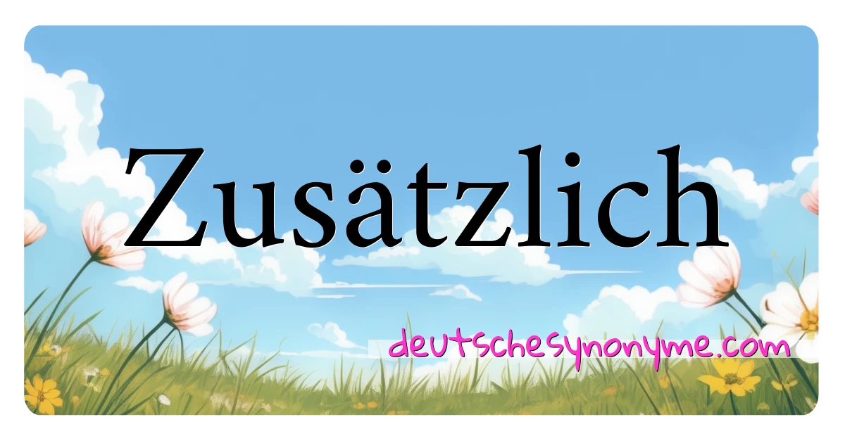 Zusätzlich Synonyme Kreuzworträtsel bedeuten Erklärung und Verwendung