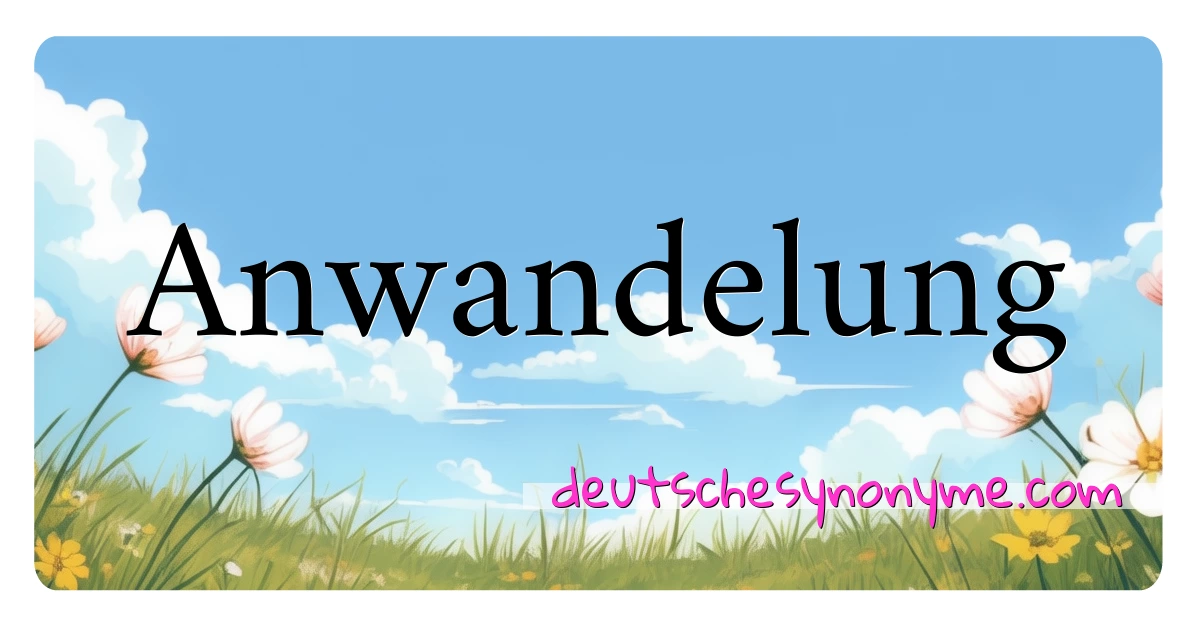 Anwandelung Synonyme Kreuzworträtsel bedeuten Erklärung und Verwendung