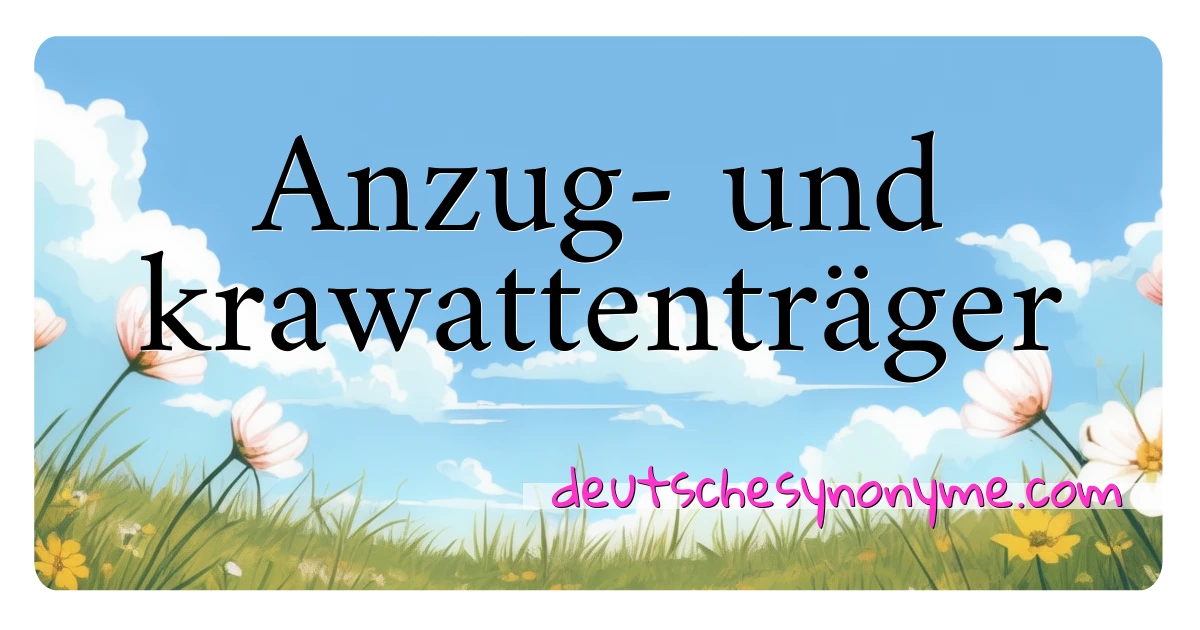 Anzug- und krawattenträger Synonyme Kreuzworträtsel bedeuten Erklärung und Verwendung