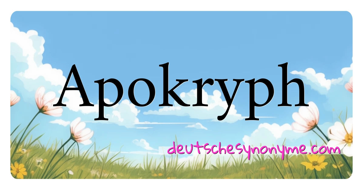 Apokryph Synonyme Kreuzworträtsel bedeuten Erklärung und Verwendung