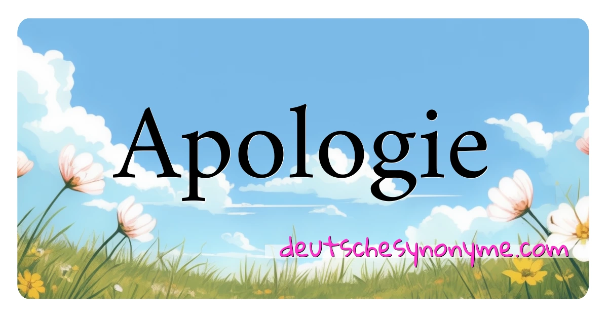 Apologie Synonyme Kreuzworträtsel bedeuten Erklärung und Verwendung