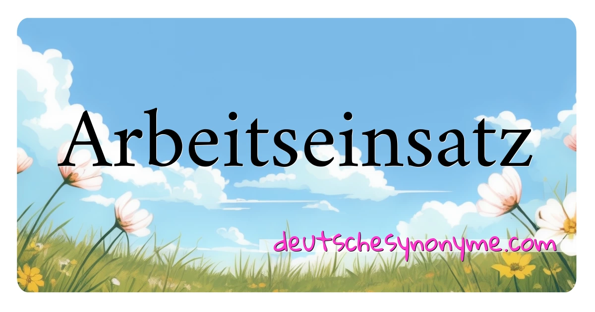 Arbeitseinsatz Synonyme Kreuzworträtsel bedeuten Erklärung und Verwendung