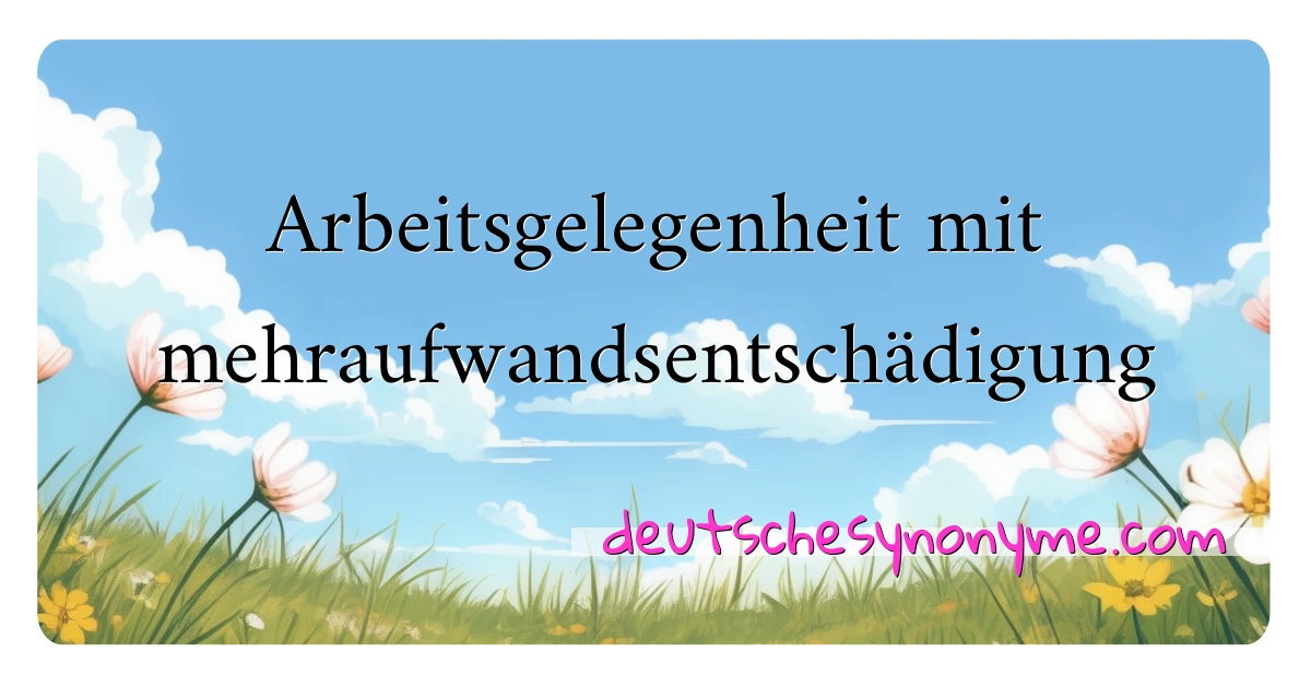 Arbeitsgelegenheit mit mehraufwandsentschädigung Synonyme Kreuzworträtsel bedeuten Erklärung und Verwendung