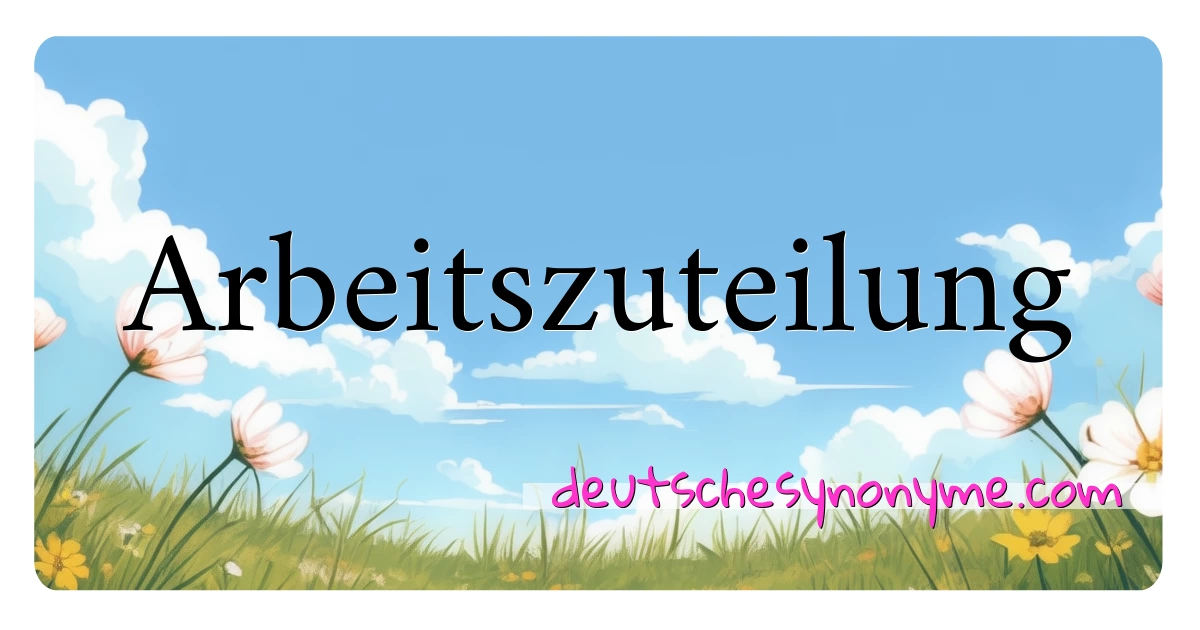 Arbeitszuteilung Synonyme Kreuzworträtsel bedeuten Erklärung und Verwendung