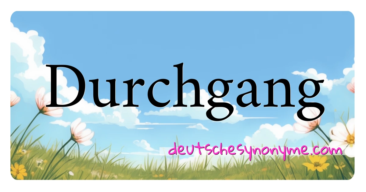 Durchgang Synonyme Kreuzworträtsel bedeuten Erklärung und Verwendung