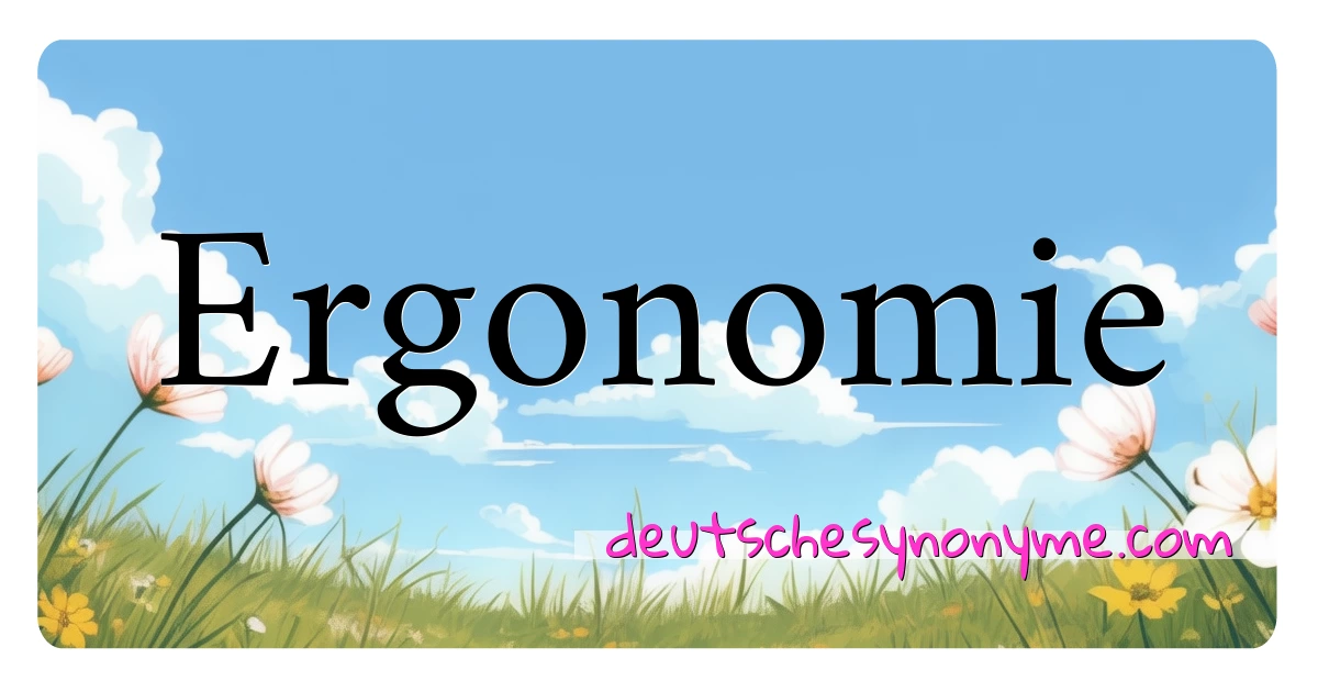 Ergonomie Synonyme Kreuzworträtsel bedeuten Erklärung und Verwendung