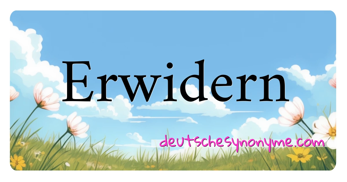 Erwidern Synonyme Kreuzworträtsel bedeuten Erklärung und Verwendung