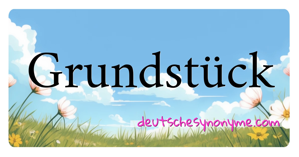 Grundstück Synonyme Kreuzworträtsel bedeuten Erklärung und Verwendung