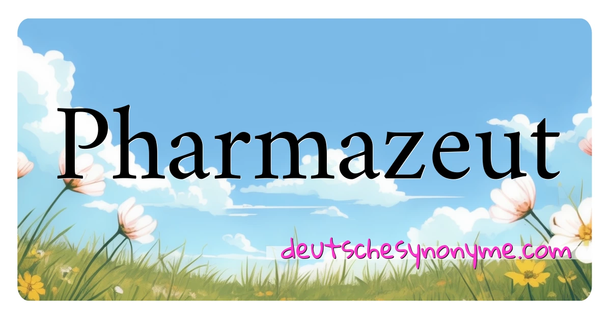 Pharmazeut Synonyme Kreuzworträtsel bedeuten Erklärung und Verwendung