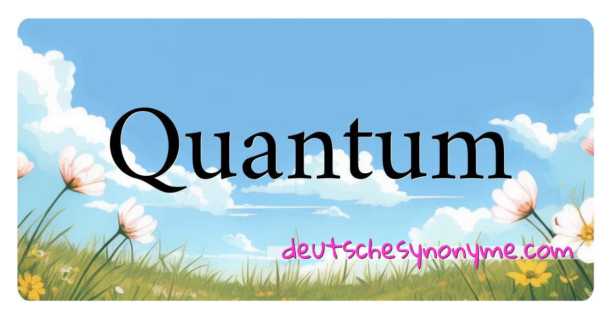 Quantum Synonyme Kreuzworträtsel bedeuten Erklärung und Verwendung