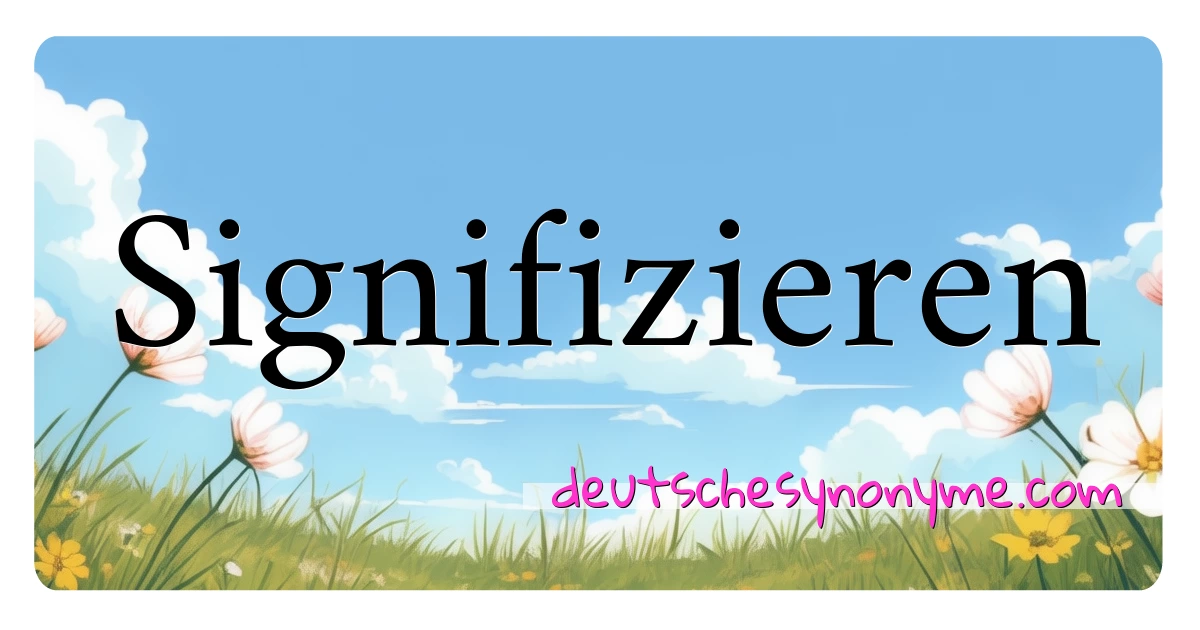 Signifizieren Synonyme Kreuzworträtsel bedeuten Erklärung und Verwendung