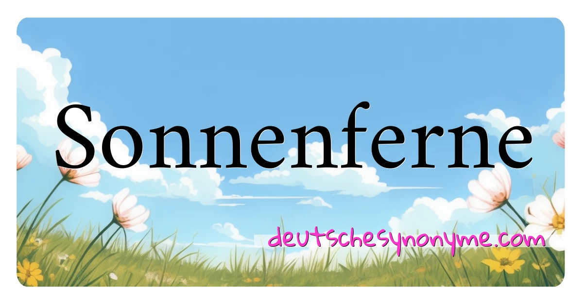 Sonnenferne Synonyme Kreuzworträtsel bedeuten Erklärung und Verwendung