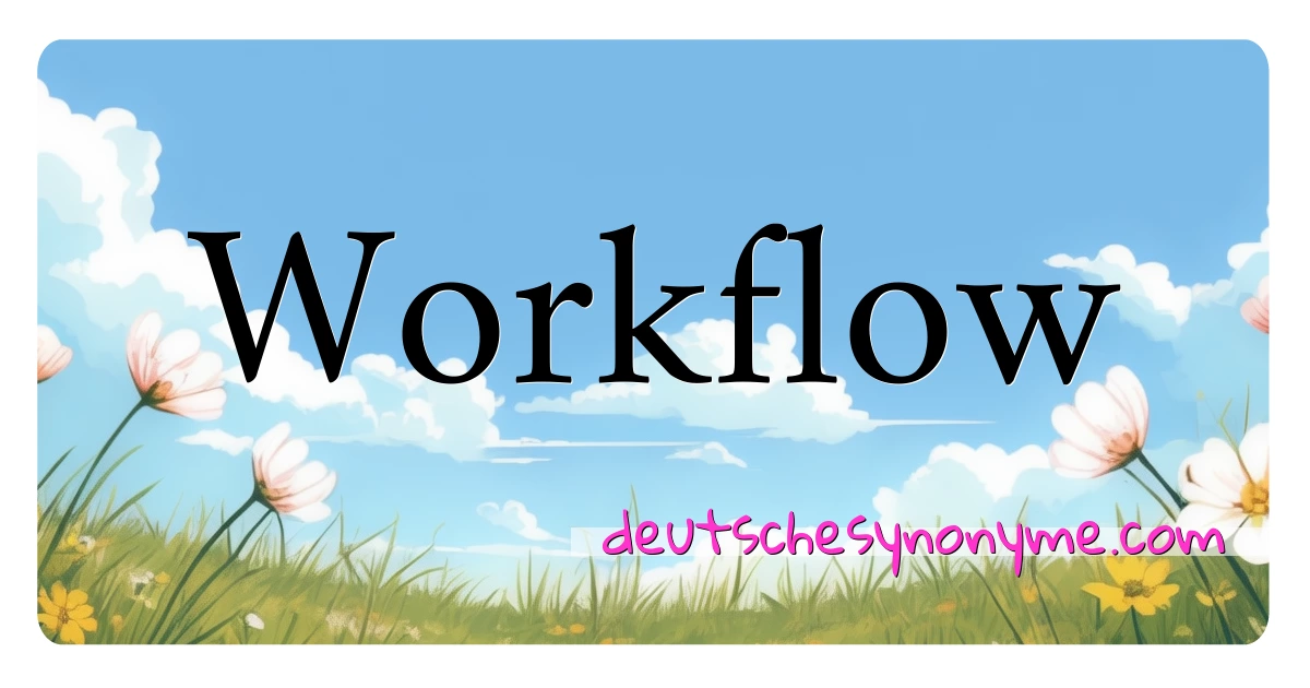 Workflow Synonyme Kreuzworträtsel bedeuten Erklärung und Verwendung