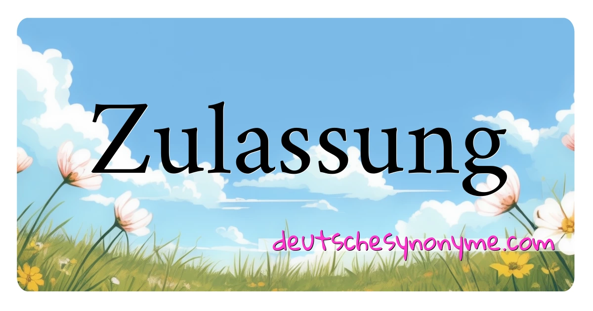 Zulassung Synonyme Kreuzworträtsel bedeuten Erklärung und Verwendung