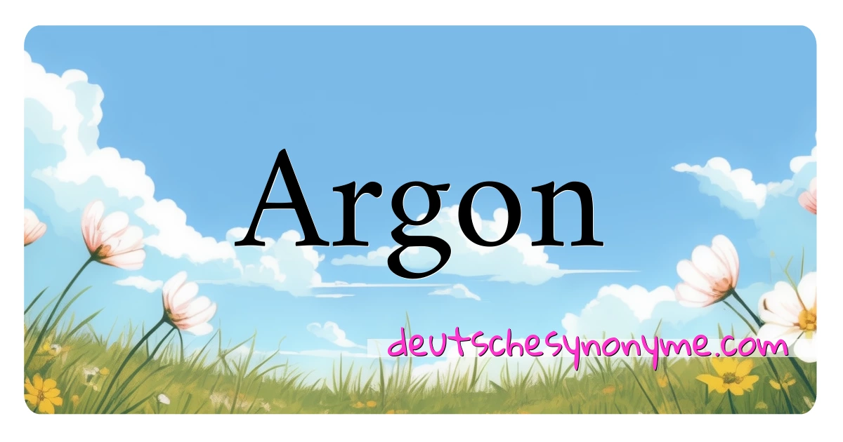 Argon Synonyme Kreuzworträtsel bedeuten Erklärung und Verwendung