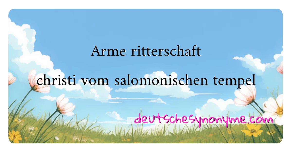 Arme ritterschaft christi vom salomonischen tempel Synonyme Kreuzworträtsel bedeuten Erklärung und Verwendung