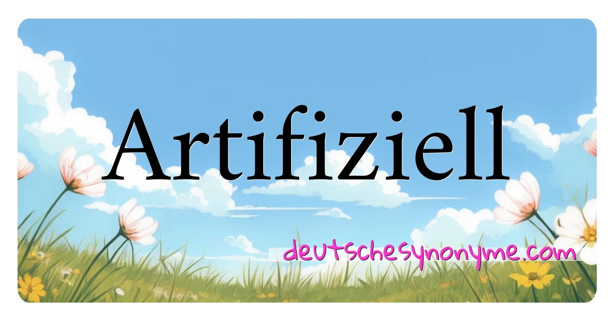 Artifiziell Synonyme Kreuzworträtsel bedeuten Erklärung und Verwendung