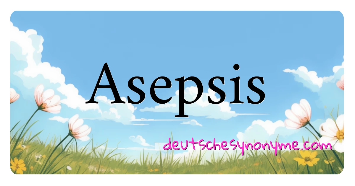 Asepsis Synonyme Kreuzworträtsel bedeuten Erklärung und Verwendung