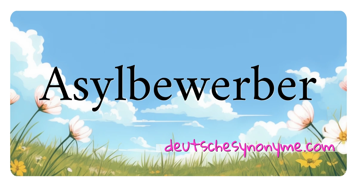 Asylbewerber Synonyme Kreuzworträtsel bedeuten Erklärung und Verwendung