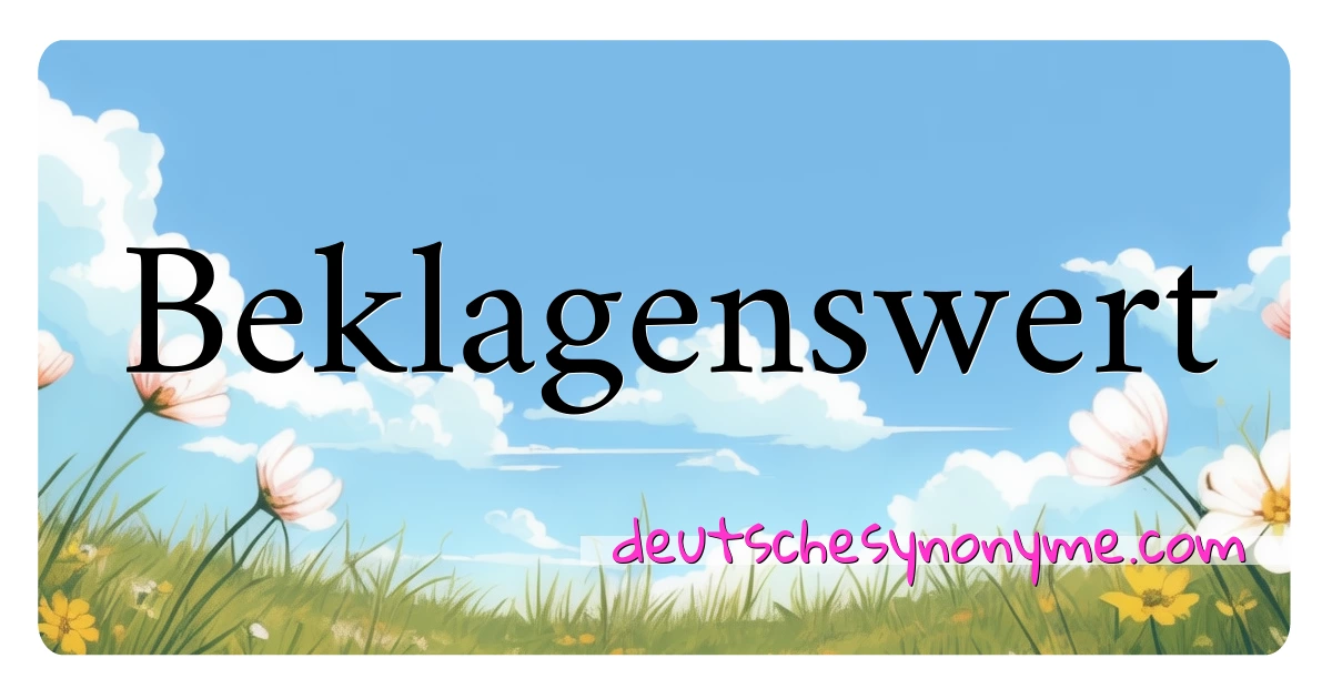 Beklagenswert Synonyme Kreuzworträtsel bedeuten Erklärung und Verwendung