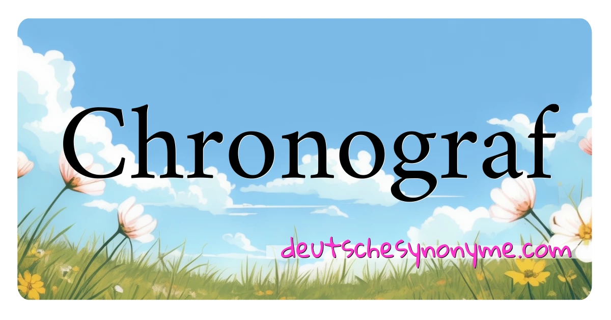 Chronograf Synonyme Kreuzworträtsel bedeuten Erklärung und Verwendung