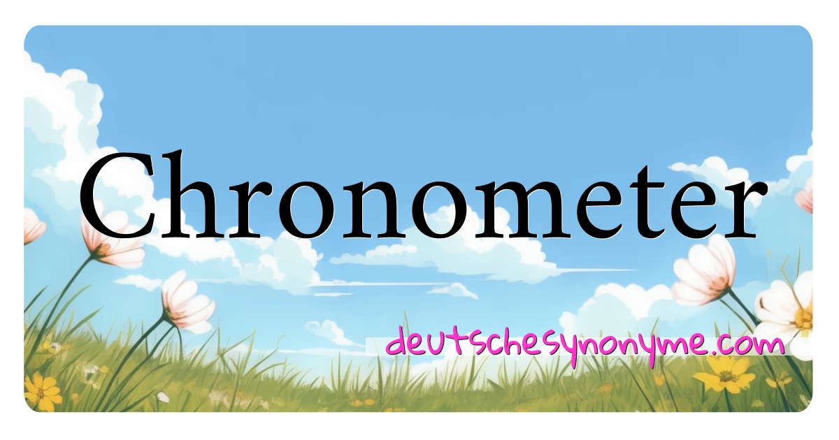 Chronometer Synonyme Kreuzworträtsel bedeuten Erklärung und Verwendung