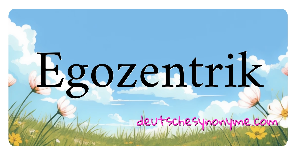 Egozentrik Synonyme Kreuzworträtsel bedeuten Erklärung und Verwendung