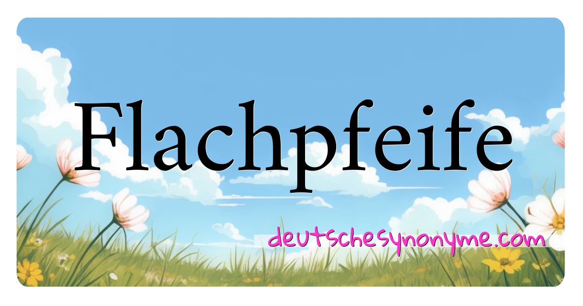 Flachpfeife Synonyme Kreuzworträtsel bedeuten Erklärung und Verwendung