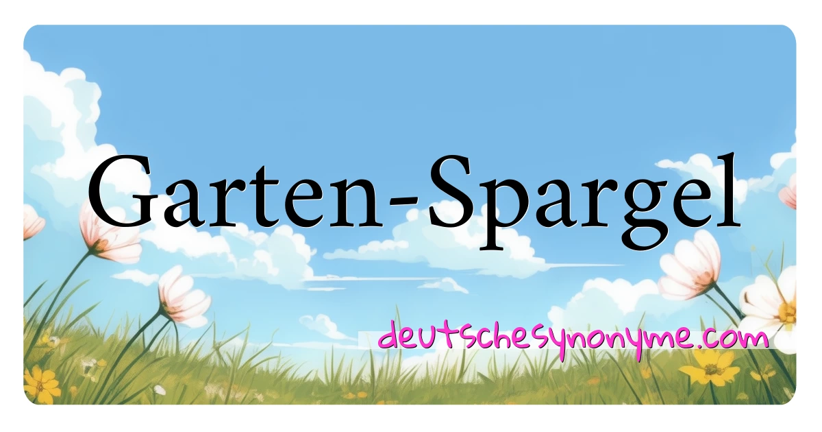 Garten-Spargel Synonyme Kreuzworträtsel bedeuten Erklärung und Verwendung