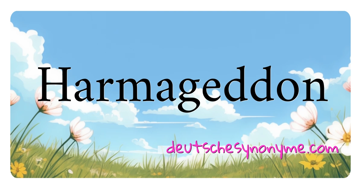 Harmageddon Synonyme Kreuzworträtsel bedeuten Erklärung und Verwendung