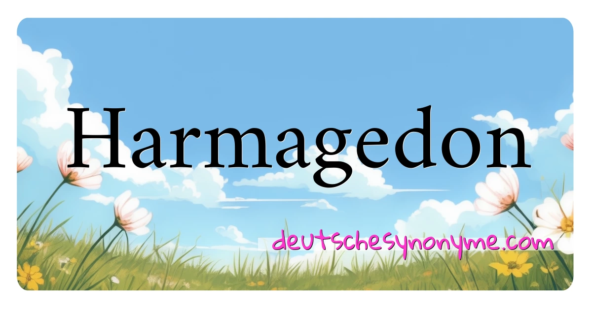 Harmagedon Synonyme Kreuzworträtsel bedeuten Erklärung und Verwendung