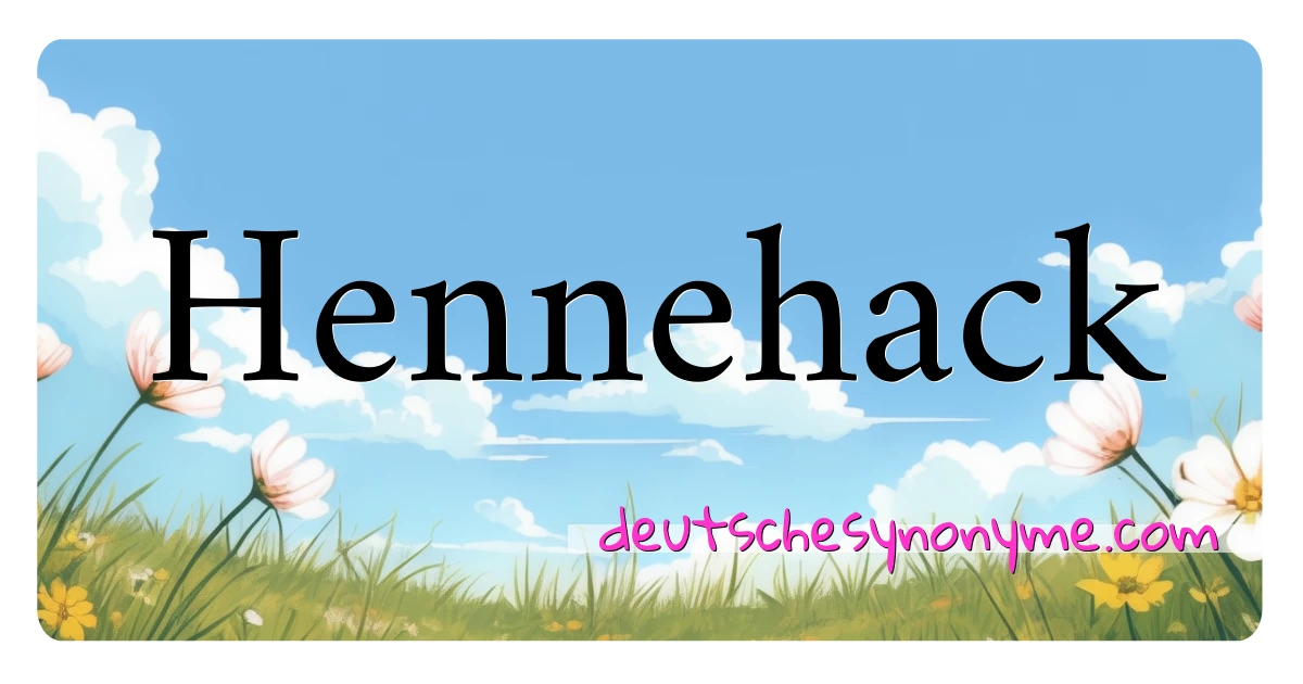 Hennehack Synonyme Kreuzworträtsel bedeuten Erklärung und Verwendung