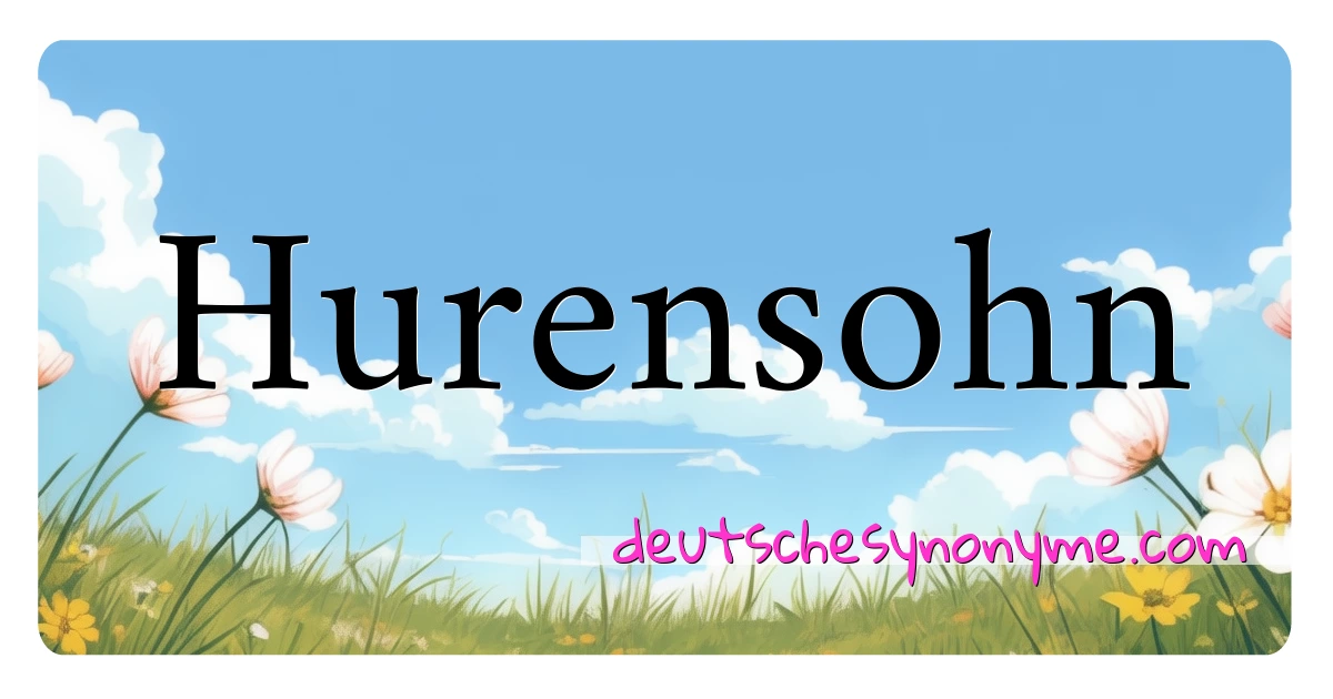 Hurensohn Synonyme Kreuzworträtsel bedeuten Erklärung und Verwendung