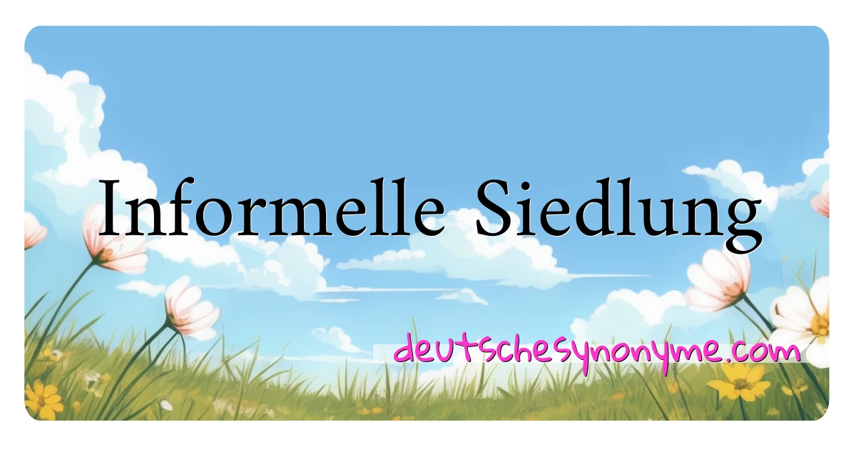 Informelle Siedlung Synonyme Kreuzworträtsel bedeuten Erklärung und Verwendung